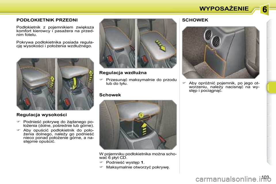 Peugeot 308 SW BL 2008  Instrukcja Obsługi (in Polish) 103
�W�Y�P�O�S�AF�E�N�I�E
� � � � � � � �P�O�D�Ł�O�K�I�E�T�N�I�K� �P�R�Z�E�D�N�I� 
� �P�o�d�ł�o�k�i�e�t�n�i�k�  �z�  �p�o�j�e�m�n�i�k�i�e�m�  �z�w�i
�k�s�z�a�  
�k�o�m�f�o�r�t�  �k�i�e�r�o�w�c�y� 