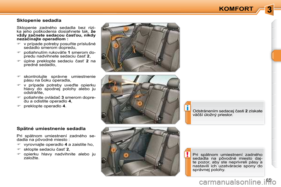 Peugeot 308 SW BL 2008  Užívateľská príručka (in Slovak) !
i
�6�5
KOMFORT
� � �S�k�l�o�p�e�n�i�e� �s�e�d�a�d�l�a�  
� �S�k�l�o�p�e�n�i�e�  �z�a�d�n�é�h�o�  �s�e�d�a�d�l�a�  �b�e�z�  �r�i�z�i�- 
�k�a�  �j�e�h�o�  �p�o�š�k�o�d�e�n�i�a�  �d�o�s�i�a�h�n�e�t�e