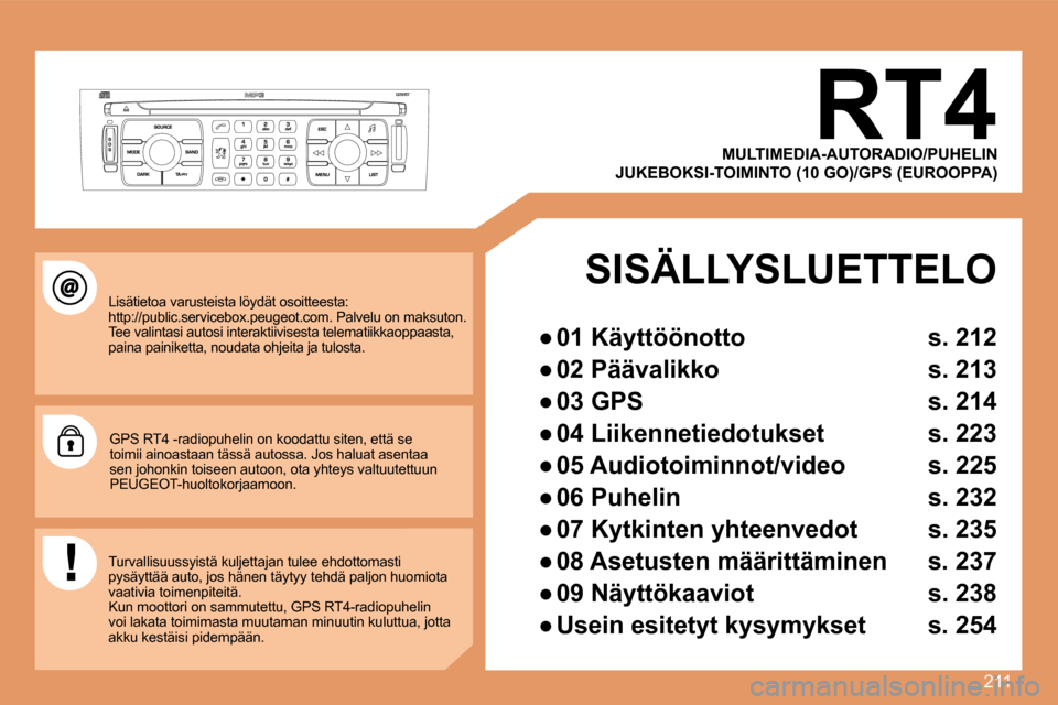 Peugeot 308 SW BL 2008  Omistajan käsikirja (in Finnish) 211
       RT4 
 Lisätietoa varusteista löydät osoitteesta: �h�t�t�p�:�/�/�p�u�b�l�i�c�.�s�e�r�v�i�c�e�b�o�x�.�p�e�u�g�e�o�t�.�c�o�m�.� �P�a�l�v�e�l�u� �o�n� �m�a�k�s�u�t�o�n�.� Tee valintasi autos