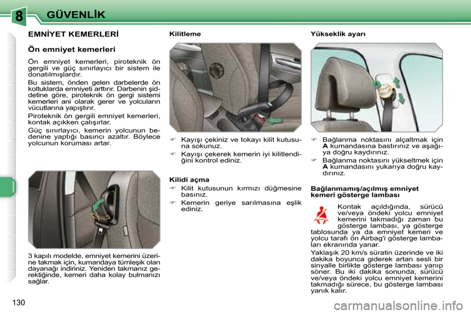 Peugeot 308 SW BL 2008  Kullanım Kılavuzu (in Turkish) 130
�G�Ü�V�E�N�L�İ�K
� � � �Y�ü�k�s�e�k�l�i�k� �a�y�a�r�ı�  
� � � �B�a�ğ�l�a�n�m�a�m�ı�ş�/�a�ç�ı�l�m�ı�ş� �e�m�n�i�y�e�t�  
�k�e�m�e�r�i� �g�ö�s�t�e�r�g�e� �l�a�m�b�a�s�ı� � 
� � � � �K�