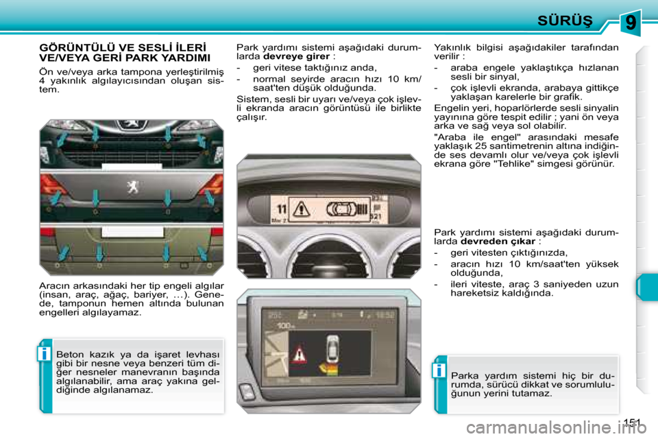 Peugeot 308 SW BL 2008  Kullanım Kılavuzu (in Turkish) i
i
�1�5�1
�S�Ü�R�Ü�Ş
� � � � � �G�Ö�R�Ü�N�T�Ü�L�Ü� �V�E� �S�E�S�L�İ� �İ�L�E�R�İ� �V�E�/�V�E�Y�A� �G�E�R�İ� �P�A�R�K� �Y�A�R�D�I�M�I� 
� �Ö�n� �v�e�/�v�e�y�a� �a�r�k�a� �t�a�m�p�o�n�a� �y�