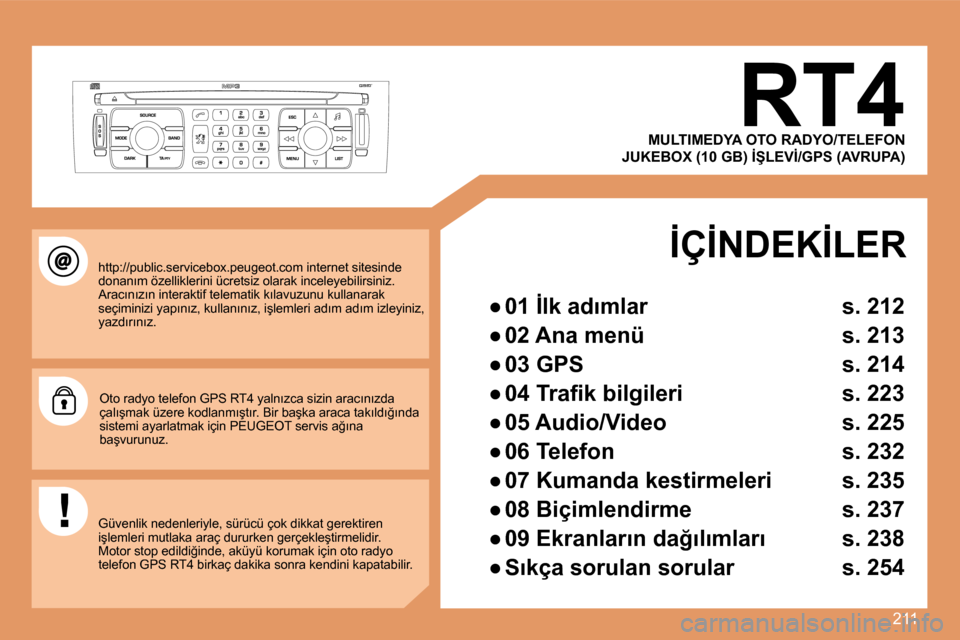 Peugeot 308 SW BL 2008  Kullanım Kılavuzu (in Turkish) 211
� � � � � � � �R�T�4� 
� �h�t�t�p�:�/�/�p�u�b�l�i�c�.�s�e�r�v�i�c�e�b�o�x�.�p�e�u�g�e�o�t�.�c�o�m� �i�n�t�e�r�n�e�t� �s�i�t�e�s�i�n�d�e� �d�o�n�a�n�ı�m� �ö�z�e�l�l�i�k�l�e�r�i�n�i� �ü�c�r�e�t�s