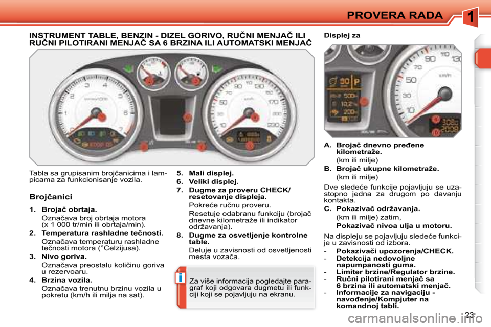 Peugeot 308 SW BL 2008  Упутство за употребу (in Serbian) i
23
PROVERA RADA
� � � � � � � � � � � � � �I�N�S�T�R�U�M�E�N�T� �T�A�B�L�E�,� �B�E�N�Z�I�N� �-� �D�I�Z�E�L� �G�O�R�I�V�O�,� �R�U�Č�N�I� �M�E�N�J�A�Č� �I�L�I� �R�U�Č�N�I� �P�I�L�O�T�I�R�A�N�I� �M�
