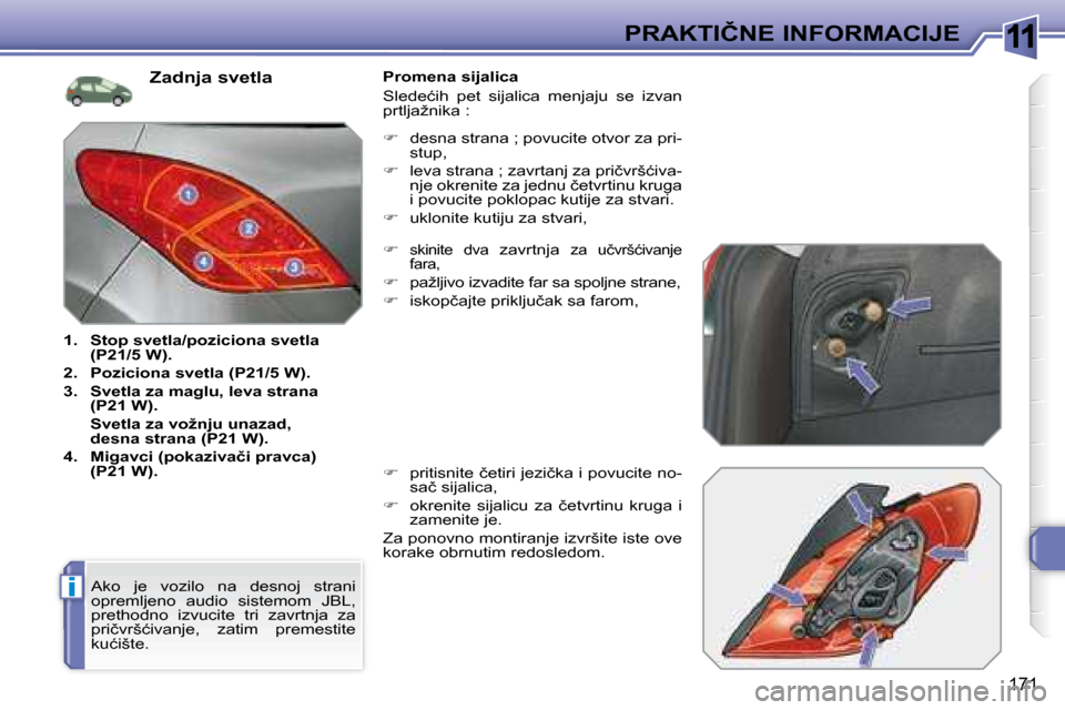 Peugeot 308 SW BL 2008  Упутство за употребу (in Serbian) 11
i
171
�P�R�A�K�T�I�Č�N�E� �I�N�F�O�R�M�A�C�I�J�E
� � �Z�a�d�n�j�a� �s�v�e�t�l�a� 
   
1.     �S�t�o�p� �s�v�e�t�l�a�/�p�o�z�i�c�i�o�n�a� �s�v�e�t�l�a�  
�(�P�2�1�/�5� �W�)�.   
  
2.     �P�o�z�i�