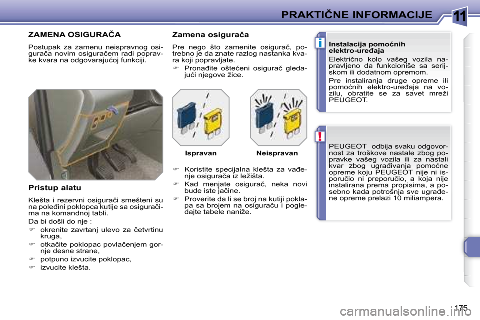 Peugeot 308 SW BL 2008  Упутство за употребу (in Serbian) 11
!
i
175
�P�R�A�K�T�I�Č�N�E� �I�N�F�O�R�M�A�C�I�J�E� � �P�E�U�G�E�O�T� �  � � �  �o�d�b�i�j�a�  �s�v�a�k�u�  �o�d�g�o�v�o�r�- 
�n�o�s�t�  �z�a�  �t�r�o�š�k�o�v�e�  �n�a�s�t�a�l�e�  �z�b�o�g�  �p�o