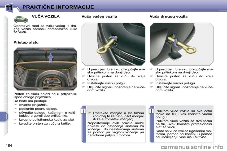 Peugeot 308 SW BL 2008  Упутство за употребу (in Serbian) 11
!i
184
�P�R�A�K�T�I�Č�N�E� �I�N�F�O�R�M�A�C�I�J�E
� � � � � �V�U�Č�A� �V�O�Z�I�L�A� 
� � �P�r�i�s�t�u�p� �a�l�a�t�u� � � �V�u�č�a� �v�a�š�e�g� �v�o�z�i�l�a�  
   
� � �  �U� �p�r�e�d�n�j�e�m