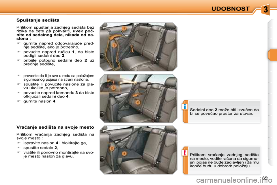 Peugeot 308 SW BL 2008  Упутство за употребу (in Serbian) !
i
65
UDOBNOST
� � �S�p�u�š�t�a�n�j�e� �s�e�d�i�š�t�a�  
� �P�r�i�l�i�k�o�m� �s�p�u�š�t�a�n�j�a� �z�a�d�n�j�e�g� �s�e�d�i�š�t�a� �b�e�z�  
�r�i�z�i�k�a�  �d�a�  �ć�e�t�e�  �g�a�  �p�o�k�v�a�r�i�