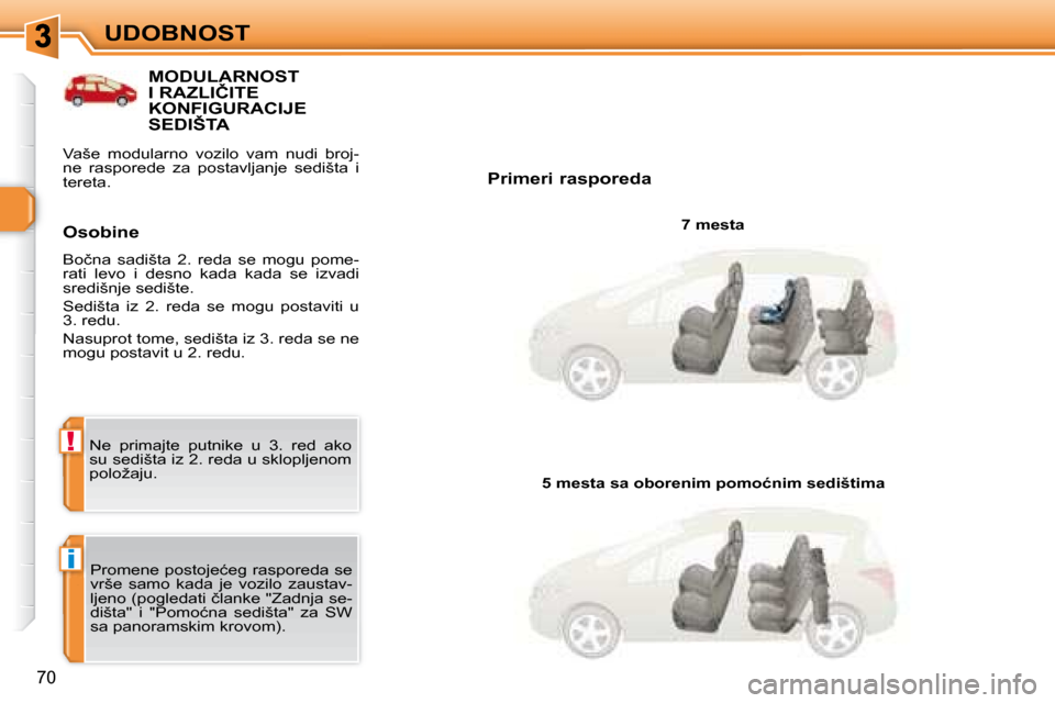 Peugeot 308 SW BL 2008  Упутство за употребу (in Serbian) i
!
70
UDOBNOST
           MODULARNOST �I� �R�A�Z�L�I�Č�I�T�E� �K�O�N�F�I�G�U�R�A�C�I�J�E� SEDIŠTA 
� � �P�r�i�m�e�r�i� �r�a�s�p�o�r�e�d�a� � � �7� �m�e�s�t�a� � 
� �P�r�o�m�e�n�e� �p�o�s�t�o�j�e�ć