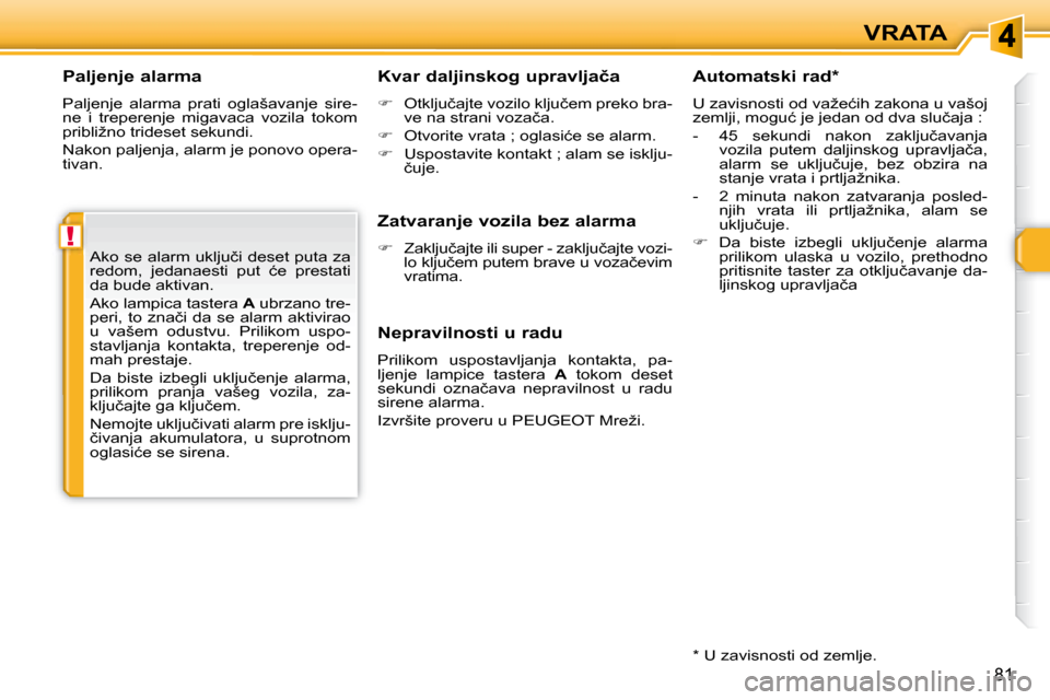 Peugeot 308 SW BL 2008  Упутство за употребу (in Serbian) !
81
VRATA
� � �P�a�l�j�e�n�j�e� �a�l�a�r�m�a�  
� �P�a�l�j�e�n�j�e�  �a�l�a�r�m�a�  �p�r�a�t�i�  �o�g�l�a�š�a�v�a�n�j�e�  �s�i�r�e�- 
ne  i  treperenje  migavaca  vozila  tokom 
�p�r�i�b�l�i�ž�n�o�