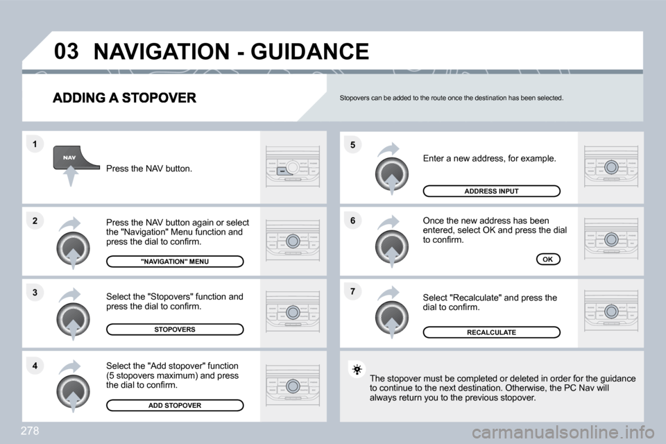 Peugeot 308 SW BL Dag 2009.5  Owners Manual 278
�7
�6
�5
�4
�3
�2
�1
�0�3
 Enter a new address, for example. 
 Once the new address has been �e�n�t�e�r�e�d�,� �s�e�l�e�c�t� �O�K� �a�n�d� �p�r�e�s�s� �t�h�e� �d�i�a�l� �t�o� �c�o�n�ﬁ� �r�m�.� 
