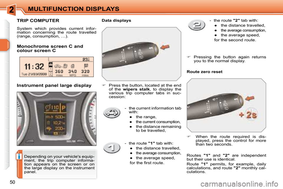 Peugeot 308 SW BL Dag 2008  Owners Manual i
50
MULTIFUNCTION DISPLAYS   -   the current information tab with: 
� � � 