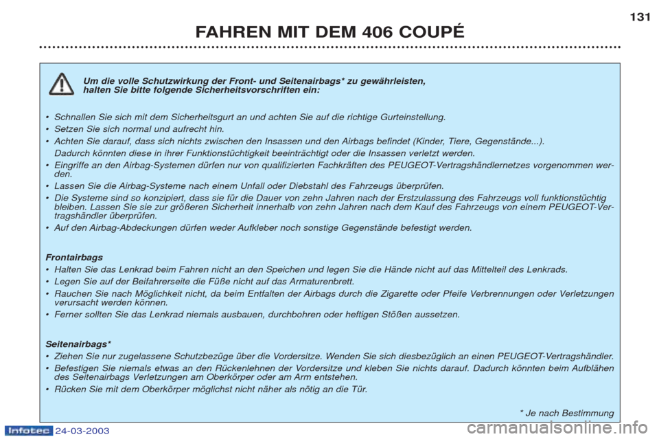 Peugeot 406 C 2003 Betriebsanleitung (in German) 24-03-2003
Um die volle Schutzwirkung der Front- und Seitenairbags* zu gewŠhrleisten, halten Sie bitte folgende Sicherheitsvorschriften ein:
¥ Schnallen Sie sich mit dem Sicherheitsgurt an und acht Peugeot 406 C 2003 Betriebsanleitung (in German) 24-03-2003
Um die volle Schutzwirkung der Front- und Seitenairbags* zu gewŠhrleisten, halten Sie bitte folgende Sicherheitsvorschriften ein:
¥ Schnallen Sie sich mit dem Sicherheitsgurt an und acht