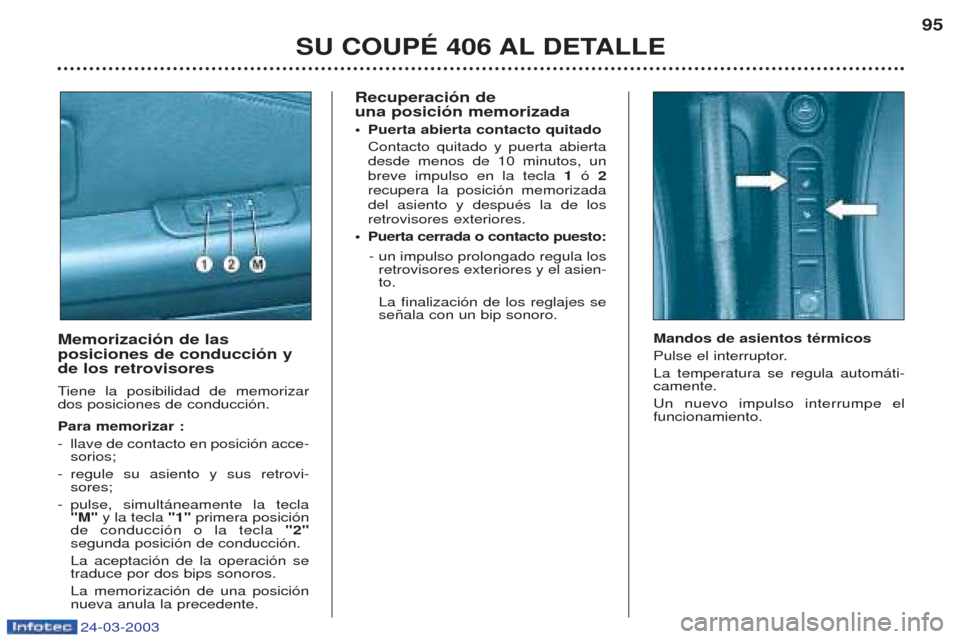 Peugeot 406 C 2003  Manual del propietario (in Spanish) 24-03-2003
Recuperación de  una posición memorizada 
