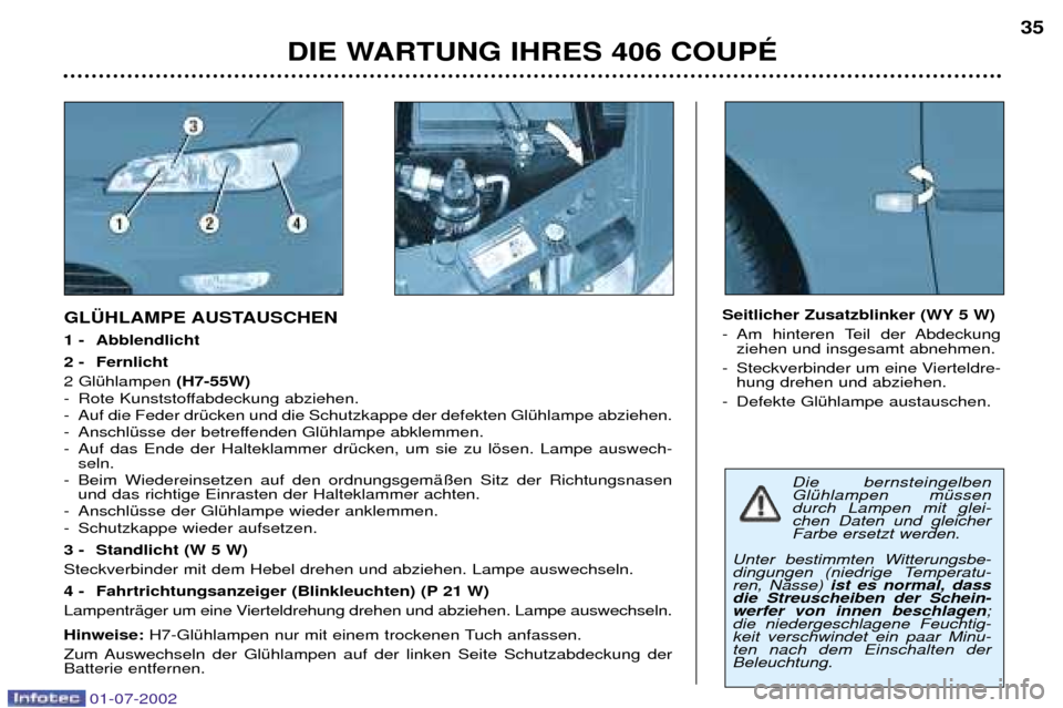 Peugeot 406 C 2002 Betriebsanleitung (in German) DIE WARTUNG IHRES 406 COUPƒ35
GL†HLAMPE AUSTAUSCHEN
1 - Abblendlicht
2 - Fernlicht 2 GlŸhlampen
(H7-55W)
- Rote Kunststoffabdeckung abziehen.
- Auf die Feder drŸcken und die Schutzkappe der de Peugeot 406 C 2002 Betriebsanleitung (in German) DIE WARTUNG IHRES 406 COUPƒ35
GL†HLAMPE AUSTAUSCHEN
1 - Abblendlicht
2 - Fernlicht 2 GlŸhlampen
(H7-55W)
- Rote Kunststoffabdeckung abziehen.
- Auf die Feder drŸcken und die Schutzkappe der de