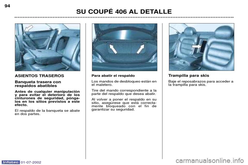 Peugeot 406 C 2002  Manual del propietario (in Spanish) ASIENTOS TRASEROS Banqueta trasera con  respaldos abatibles Antes de cualquier manipulaci—n y para evitar el deterioro de loscinturones de seguridad, p—nga-los en los sitios previstos a esteefecto