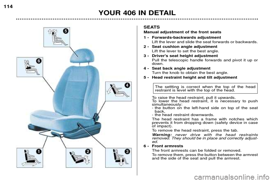 Peugeot 406 Dag 2002  Owners Manual SEATS Manual adjustment of the front seats 
1 -  Forwards-backwards adjustmentLift the lever and slide the seat forwards or backwards.
2 - Seat cushion angle adjustment Lift the lever to set the best 