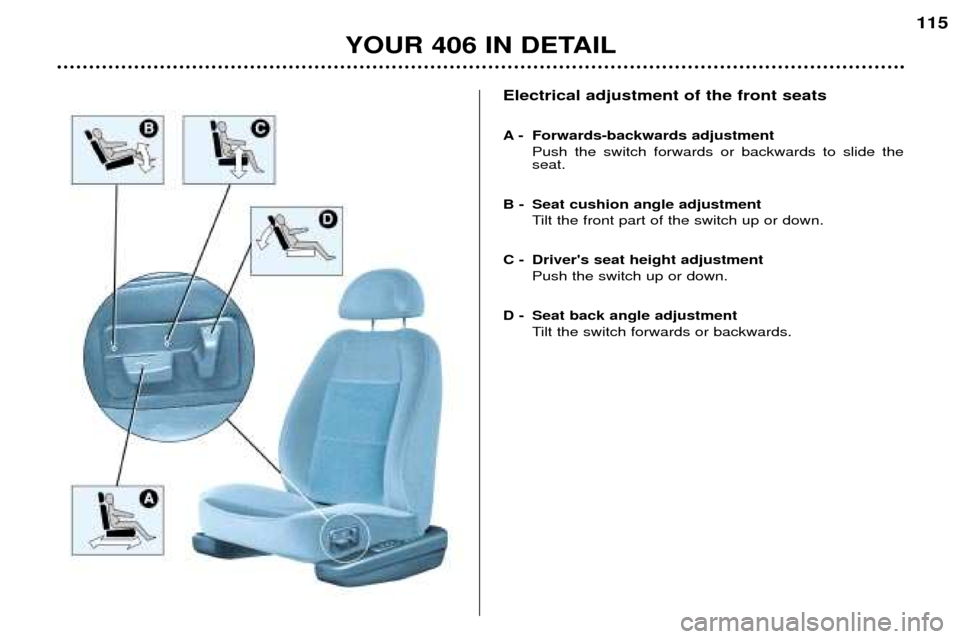 Peugeot 406 Dag 2002  Owners Manual Electrical adjustment of the front seats 
A - Forwards-backwards adjustmentPush the switch forwards or backwards to slide the seat.
B - Seat cushion angle adjustment Tilt the front part of the switch 