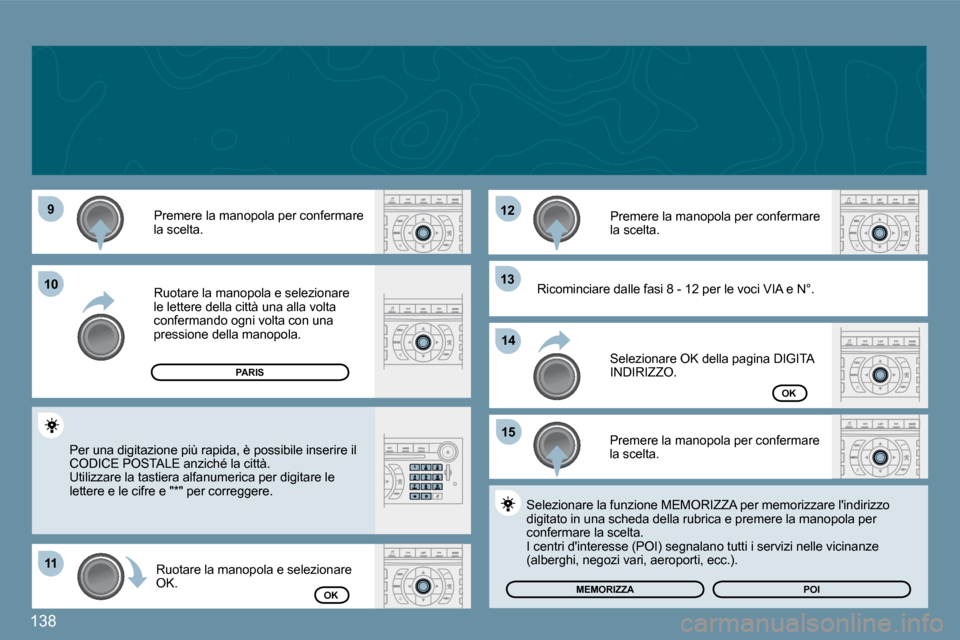 Peugeot 407 C 2009  Manuale del proprietario (in Italian) 138
�9�9
�1�1�1�1
�1�2�1�2
�1�3�1�3
�1�5�1�5
�1�0�1�0
�1�4�1�4
� �P�r�e�m�e�r�e� �l�a� �m�a�n�o�p�o�l�a� �p�e�r� �c�o�n�f�e�r�m�a�r�e� �l�a� �s�c�e�l�t�a�.� 
� �R�u�o�t�a�r�e� �l�a� �m�a�n�o�p�o�l�a� 