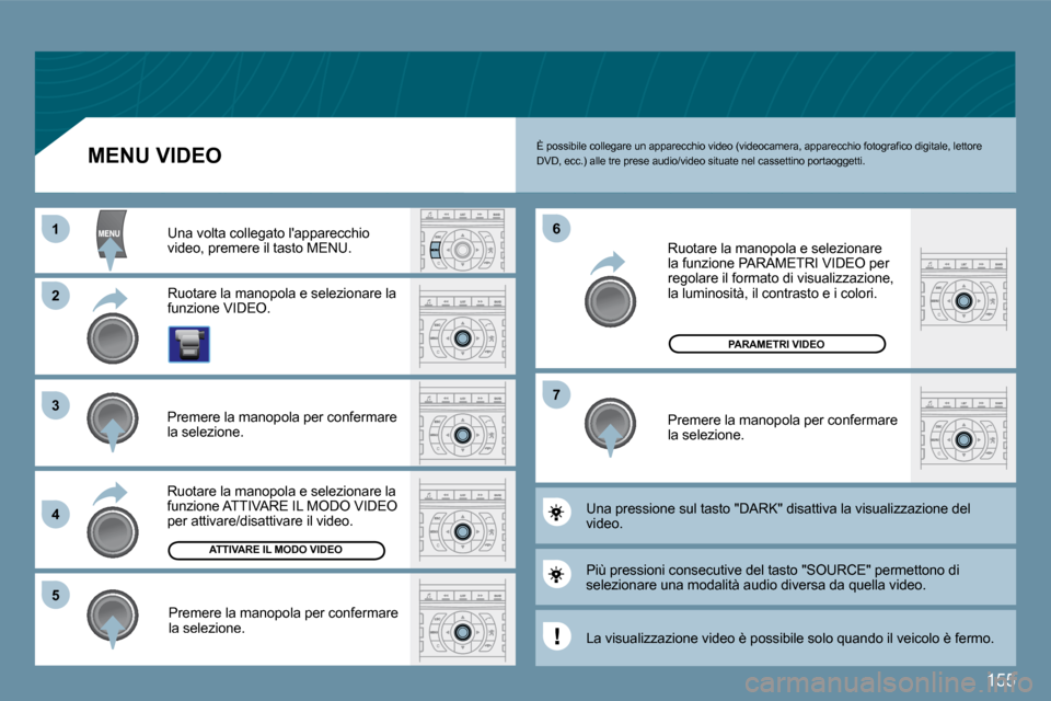 Peugeot 407 C 2009  Manuale del proprietario (in Italian) 155
�1�1
�2�2
�3�3
�4�4
�5�5
�6�6
�7�7
�A�T�T�I�V�A�R�E� �I�L� �M�O�D�O� �V�I�D�E�O
�P�A�R�A�M�E�T�R�I� �V�I�D�E�O
� �È� �p�o�s�s�i�b�i�l�e� �c�o�l�l�e�g�a�r�e� �u�n� �a�p�p�a�r�e�c�c�h�i�o� �v�i�d�e