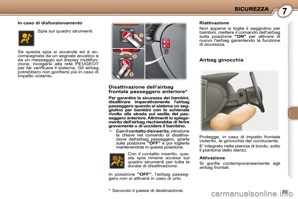 Peugeot 407 C 2009  Manuale del proprietario (in Italian) 7
89
  In caso di disfunzionamento  
 Se  questa  spia  si  accende  ed  è  ac- 
compagnata da un segnale acustico e 
da un messaggio sul display multifun-
zione,  rivolgersi  alla  rete   PEUGEOT  
