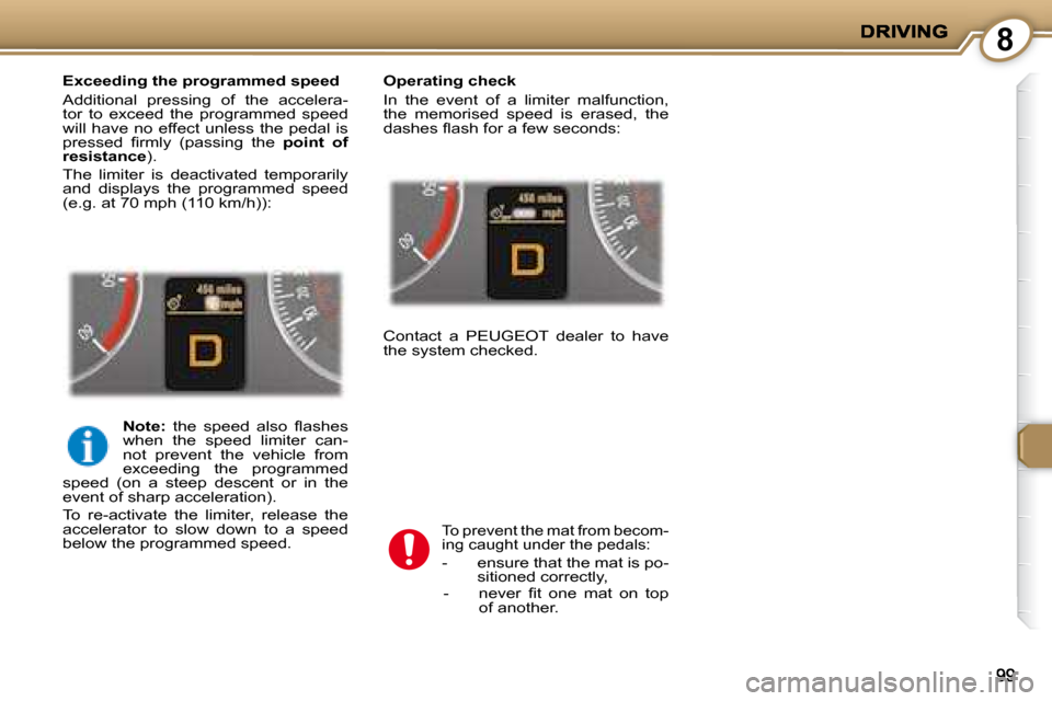 Peugeot 407 C 2008  Owners Manual 8
  Exceeding the programmed speed  
 Additional  pressing  of  the  accelera- 
tor  to  exceed  the  programmed  speed 
will have no effect unless the pedal is 
�p�r�e�s�s�e�d�  �ﬁ� �r�m�l�y�  �(�p