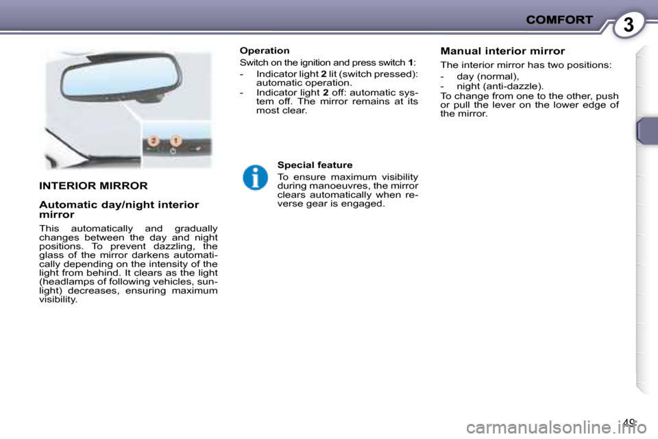 Peugeot 407 C 2008  Owners Manual 3
49
  Operation 
� �S�w�i�t�c�h� �o�n� �t�h�e� �i�g�n�i�t�i�o�n� �a�n�d� �p�r�e�s�s� �s�w�i�t�c�h� � 1 : 
� � � �-� �  �I�n�d�i�c�a�t�o�r� �l�i�g�h�t� �  2� � �l�i�t� �(�s�w�i�t�c�h� �p�r�e�s�s�e�d�)