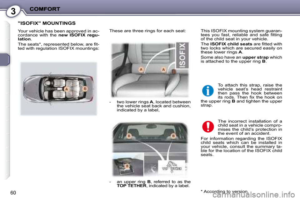 Peugeot 407 C 2008  Owners Manual 3
60
 "ISOFIX" MOUNTINGS 
� �Y�o�u�r� �v�e�h�i�c�l�e� �h�a�s� �b�e�e�n� �a�p�p�r�o�v�e�d� �i�n� �a�c�- 
cordance  with  the   new  ISOFIX  regu-
lation  . 
� �T�h�e� �s�e�a�t�s� �*� �,� �r�e�p�r�e�s�e