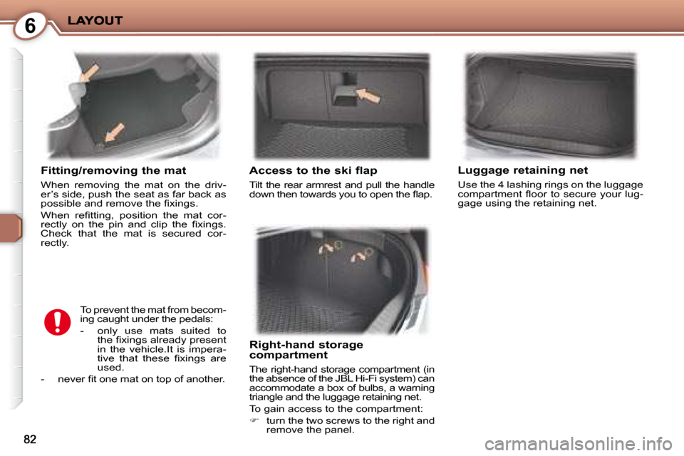 Peugeot 407 C 2008  Owners Manual 6
  Fitting/removing the mat 
� �W�h�e�n�  �r�e�m�o�v�i�n�g�  �t�h�e�  �m�a�t�  �o�n�  �t�h�e�  �d�r�i�v�- 
�e�r�’�s� �s�i�d�e�,� �p�u�s�h� �t�h�e� �s�e�a�t� �a�s� �f�a�r� �b�a�c�k� �a�s� 
�p�o�s�s�