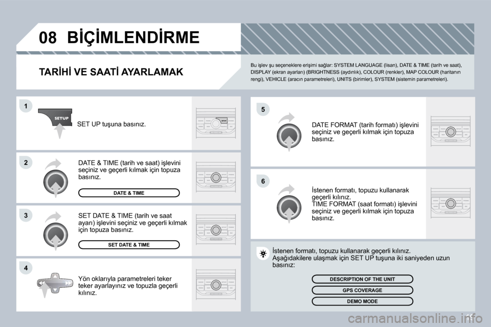 Peugeot 407 C 2008  Kullanım Kılavuzu (in Turkish) 19
�0�8
�5
�6
�1
�2
�3
�4
� �B�İ�Ç�İ�M�L�E�N�D�İ�R�M�E� 
� � �T�A�R�İ�H�İ� �V�E� �S�A�A�T�İ� �A�Y�A�R�L�A�M�A�K� 
� �B�u� �i�ş�l�e�v� �ş�u� �s�e�ç�e�n�e�k�l�e�r�e� �e�r�i�ş�i�m�i� �s�a�ğ�l