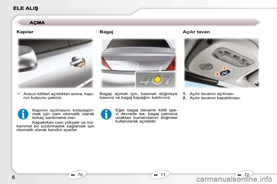 Peugeot 407 C 2008  Kullanım Kılavuzu (in Turkish)    
�    71   
� � �B�a�g�a�j� � � �A�ç�ı�l�ı�r� �t�a�v�a�n� 
   
�    72   
   
1. � �  �A�ç�ı�l�ı�r� �t�a�v�a�n�ı�n� �a�ç�ı�l�m�a�s�ı�.� 
  
2. � �  �A�ç�ı�l�ı�r� �t�a�v�a�n�ı�n�