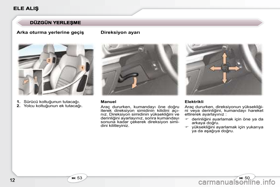 Peugeot 407 C 2008  Kullanım Kılavuzu (in Turkish)    
�   53    � � �M�a�n�u�e�l�  
� �A�r�a�ç�  �d�u�r�u�r�k�e�n�,�  �k�u�m�a�n�d�a�y�ı�  �ö�n�e�  �d�o�ğ�r�u�  
�i�t�e�r�e�k�  �d�i�r�e�k�s�i�y�o�n�  �s�i�m�i�d�i�n�i�n�  �k�i�l�i�d�i�n�i�  �a�