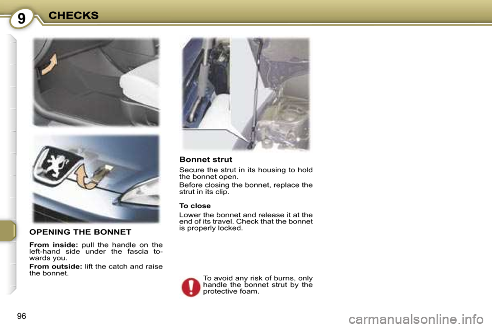 Peugeot 407 C 2007  Owners Manual �9
�9�6
�B�o�n�n�e�t� �s�t�r�u�t
�S�e�c�u�r�e�  �t�h�e�  �s�t�r�u�t�  �i�n�  �i�t�s�  �h�o�u�s�i�n�g�  �t�o�  �h�o�l�d� �t�h�e� �b�o�n�n�e�t� �o�p�e�n�.
�B�e�f�o�r�e� �c�l�o�s�i�n�g� �t�h�e� �b�o�n�n�