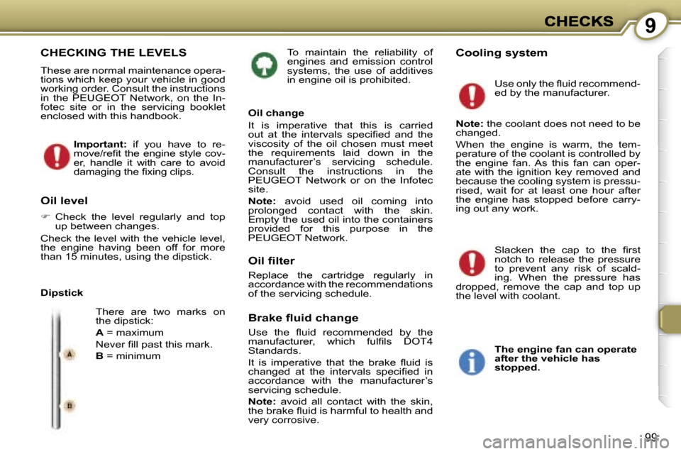 Peugeot 407 C 2007  Owners Manual �9
�9�9
�T�o�  �m�a�i�n�t�a�i�n�  �t�h�e�  �r�e�l�i�a�b�i�l�i�t�y�  �o�f� �e�n�g�i�n�e�s�  �a�n�d�  �e�m�i�s�s�i�o�n�  �c�o�n�t�r�o�l� �s�y�s�t�e�m�s�,�  �t�h�e�  �u�s�e�  �o�f�  �a�d�d�i�t�i�v�e�s� �