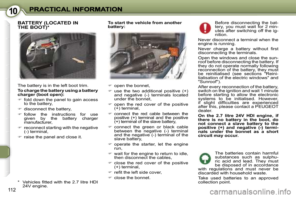 Peugeot 407 C 2007  Owners Manual �1�0�1�0
�1�1�2
�B�e�f�o�r�e�  �d�i�s�c�o�n�n�e�c�t�i�n�g�  �t�h�e�  �b�a�t�-�t�e�r�y�,�  �y�o�u�  �m�u�s�t�  �w�a�i�t�  �f�o�r�  �2� �m�i�n�-�u�t�e�s�  �a�f�t�e�r�  �s�w�i�t�c�h�i�n�g�  �o�f�f�  �t�h