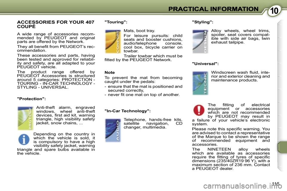 Peugeot 407 C 2007  Owners Manual �1�0�1�0
�1�1�5
�A�C�C�E�S�S�O�R�I�E�S� �F�O�R� �Y�O�U�R� �4�0�7�  
�C�O�U�P�É� 
�A�  �w�i�d�e�  �r�a�n�g�e�  �o�f�  �a�c�c�e�s�s�o�r�i�e�s�  �r�e�c�o�m�-�m�e�n�d�e�d�  �b�y�  �P�E�U�G�E�O�T�  �a�n�d