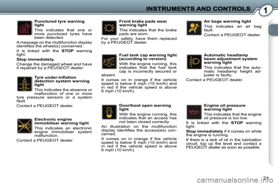 Peugeot 407 C 2007  Owners Manual �1
�2�1
�T�y�r�e� �u�n�d�e�r�-�i�n�ﬂ�a�t�i�o�n� �d�e�t�e�c�t�i�o�n� �s�y�s�t�e�m� �w�a�r�n�i�n�g� �l�i�g�h�t
�T�h�i�s� �i�n�d�i�c�a�t�e�s� �t�h�e� �a�b�s�e�n�c�e� �o�r� �m�a�l�f�u�n�c�t�i�o�n�  �o�f