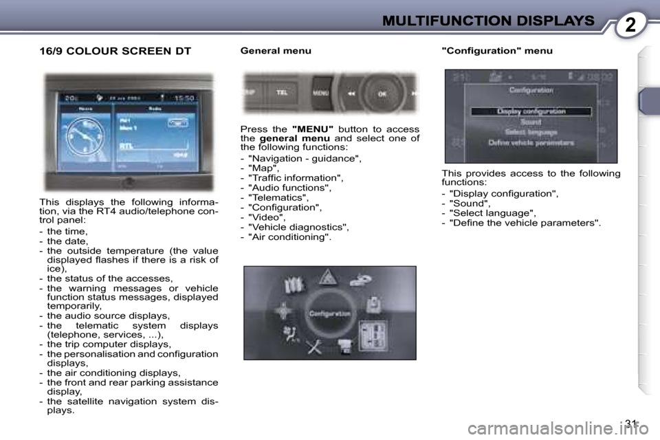 Peugeot 407 C 2007  Owners Manual �2
�3�1
�1�6�/�9� �C�O�L�O�U�R� �S�C�R�E�E�N� �D�T
�T�h�i�s�  �d�i�s�p�l�a�y�s�  �t�h�e�  �f�o�l�l�o�w�i�n�g�  �i�n�f�o�r�m�a�-�t�i�o�n�,� �v�i�a� �t�h�e� �R�T�4� �a�u�d�i�o�/�t�e�l�e�p�h�o�n�e� �c�o�