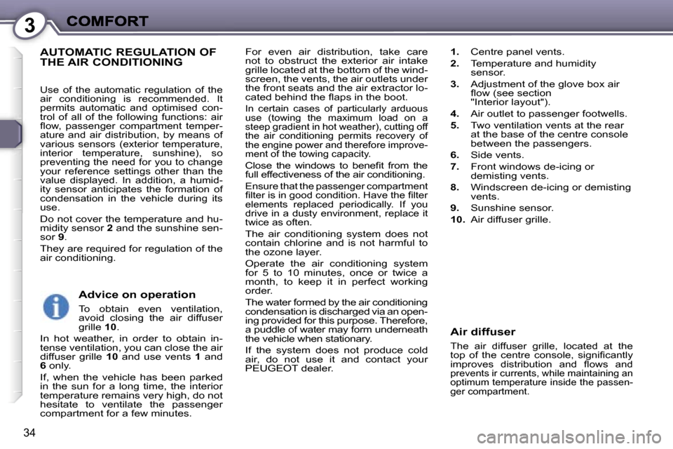 Peugeot 407 C 2007  Owners Manual �3
�3�4
�F�o�r�  �e�v�e�n�  �a�i�r�  �d�i�s�t�r�i�b�u�t�i�o�n�,�  �t�a�k�e�  �c�a�r�e� �n�o�t�  �t�o�  �o�b�s�t�r�u�c�t�  �t�h�e�  �e�x�t�e�r�i�o�r�  �a�i�r�  �i�n�t�a�k�e� �g�r�i�l�l�e� �l�o�c�a�t�e�