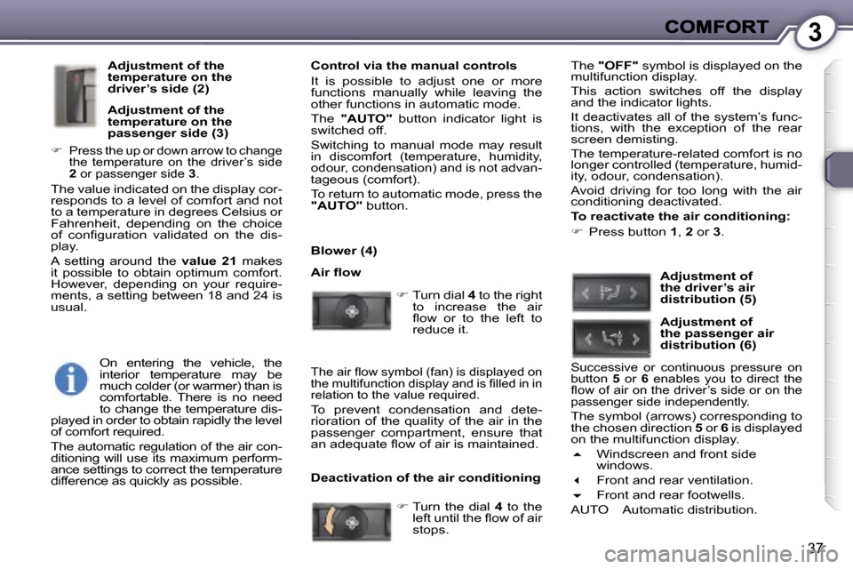 Peugeot 407 C 2007  Owners Manual �3
�3�7
�A�d�j�u�s�t�m�e�n�t� �o�f� �t�h�e� �t�e�m�p�e�r�a�t�u�r�e� �o�n� �t�h�e� �d�r�i�v�e�r�’�s� �s�i�d�e� �(�2�)
�A�d�j�u�s�t�m�e�n�t� �o�f� �t�h�e� �t�e�m�p�e�r�a�t�u�r�e� �o�n� �t�h�e� �p�a�s�