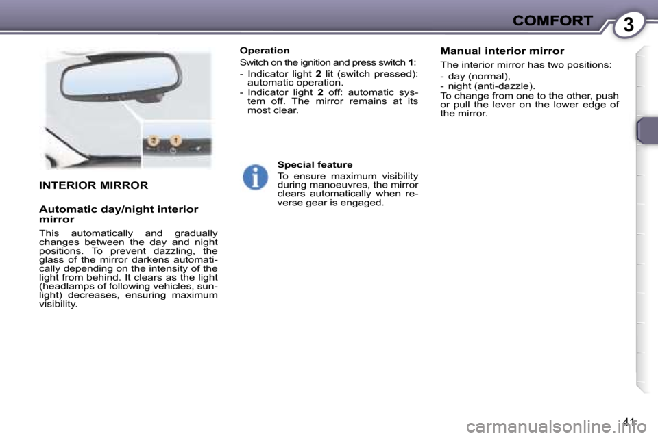 Peugeot 407 C 2007  Owners Manual �3
�4�1
�I�N�T�E�R�I�O�R� �M�I�R�R�O�R
�A�u�t�o�m�a�t�i�c� �d�a�y�/�n�i�g�h�t� �i�n�t�e�r�i�o�r� �m�i�r�r�o�r
�T�h�i�s�  �a�u�t�o�m�a�t�i�c�a�l�l�y�  �a�n�d�  �g�r�a�d�u�a�l�l�y� �c�h�a�n�g�e�s�  �b�e