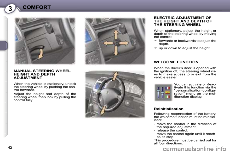 Peugeot 407 C 2007  Owners Manual �3
�4�2
�E�L�E�C�T�R�I�C� �A�D�J�U�S�T�M�E�N�T� �O�F�  
�T�H�E� �H�E�I�G�H�T� �A�N�D� �D�E�P�T�H� �O�F� 
�T�H�E� �S�T�E�E�R�I�N�G� �W�H�E�E�L
�W�h�e�n�  �s�t�a�t�i�o�n�a�r�y�,�  �a�d�j�u�s�t�  �t�h�e�