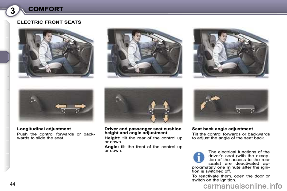 Peugeot 407 C 2007  Owners Manual �3
�4�4
�E�L�E�C�T�R�I�C� �F�R�O�N�T� �S�E�A�T�S
�L�o�n�g�i�t�u�d�i�n�a�l� �a�d�j�u�s�t�m�e�n�t
�P�u�s�h�  �t�h�e�  �c�o�n�t�r�o�l�  �f�o�r�w�a�r�d�s�  �o�r�  �b�a�c�k�-�w�a�r�d�s� �t�o� �s�l�i�d�e� �