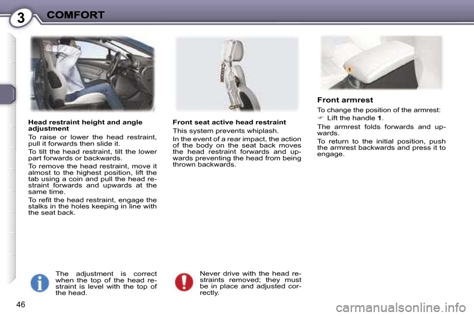 Peugeot 407 C 2007  Owners Manual �3
�4�6
�H�e�a�d� �r�e�s�t�r�a�i�n�t� �h�e�i�g�h�t� �a�n�d� �a�n�g�l�e� �a�d�j�u�s�t�m�e�n�t
�T�o�  �r�a�i�s�e�  �o�r�  �l�o�w�e�r�  �t�h�e�  �h�e�a�d�  �r�e�s�t�r�a�i�n�t�,� �p�u�l�l� �i�t� �f�o�r�w�
