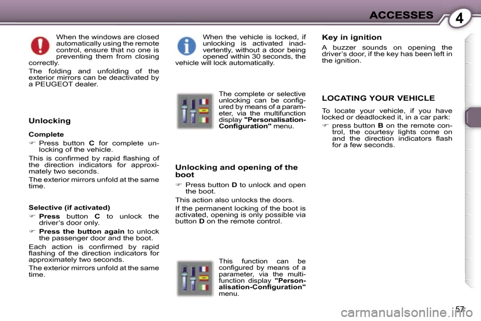 Peugeot 407 C 2007  Owners Manual �4
�5�7
�W�h�e�n� �t�h�e� �w�i�n�d�o�w�s� �a�r�e� �c�l�o�s�e�d� �a�u�t�o�m�a�t�i�c�a�l�l�y� �u�s�i�n�g� �t�h�e� �r�e�m�o�t�e� �c�o�n�t�r�o�l�,�  �e�n�s�u�r�e�  �t�h�a�t�  �n�o�  �o�n�e�  �i�s� �p�r�e�