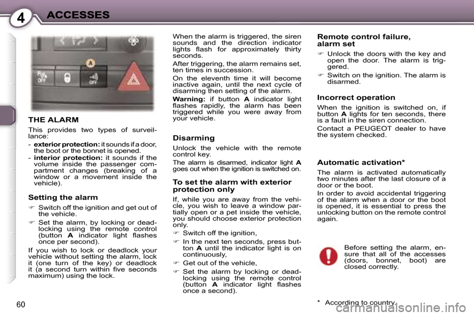 Peugeot 407 C 2007  Owners Manual �4
�6�0
�T�H�E� �A�L�A�R�M
�T�h�i�s�  �p�r�o�v�i�d�e�s�  �t�w�o�  �t�y�p�e�s�  �o�f�  �s�u�r�v�e�i�l�-�l�a�n�c�e�:
�-� �e�x�t�e�r�i�o�r� �p�r�o�t�e�c�t�i�o�n�:� �i�t� �s�o�u�n�d�s� �i�f� �a� �d�o�o�r�