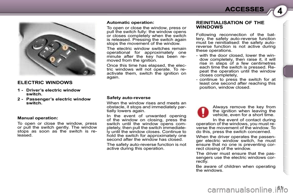 Peugeot 407 C 2007  Owners Manual �4
�6�1
�E�L�E�C�T�R�I�C� �W�I�N�D�O�W�S
�1� �-�  �D�r�i�v�e�r�’�s� �e�l�e�c�t�r�i�c� �w�i�n�d�o�w� �s�w�i�t�c�h�.� 
�2� �-�  �P�a�s�s�e�n�g�e�r�’�s�e�l�e�c�t�r�i�c� �w�i�n�d�o�w� �s�w�i�t�c�h�.
�