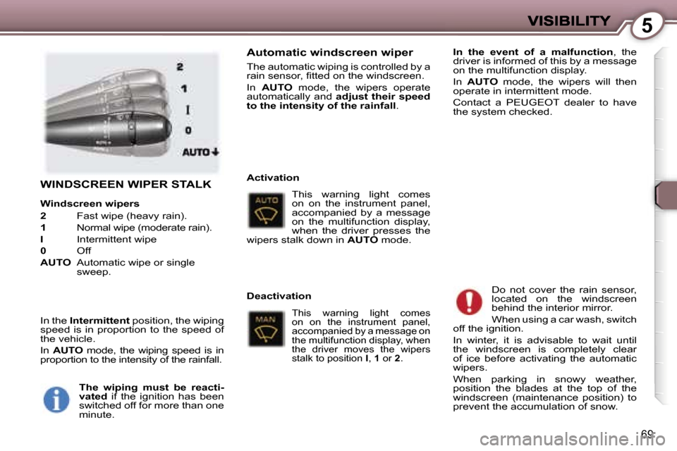 Peugeot 407 C 2007  Owners Manual �5
�6�9
�W�I�N�D�S�C�R�E�E�N� �W�I�P�E�R� �S�T�A�L�K
�W�i�n�d�s�c�r�e�e�n� �w�i�p�e�r�s
�2� �F�a�s�t� �w�i�p�e� �(�h�e�a�v�y� �r�a�i�n�)�.
�1� �N�o�r�m�a�l� �w�i�p�e� �(�m�o�d�e�r�a�t�e� �r�a�i�n�)�.
