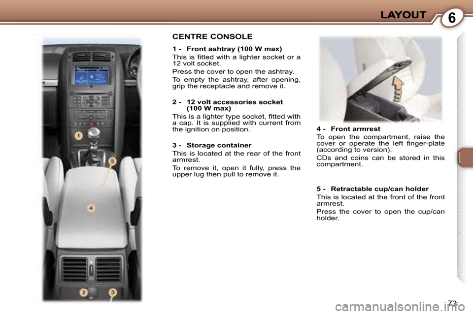 Peugeot 407 C 2007  Owners Manual �6
�7�3
�4� �-�  �F�r�o�n�t� �a�r�m�r�e�s�t
�T�o�  �o�p�e�n�  �t�h�e�  �c�o�m�p�a�r�t�m�e�n�t�,�  �r�a�i�s�e�  �t�h�e� �c�o�v�e�r�  �o�r�  �o�p�e�r�a�t�e�  �t�h�e�  �l�e�f�t�  �ﬁ�n�g�e�r�-�p�l�a�t�e