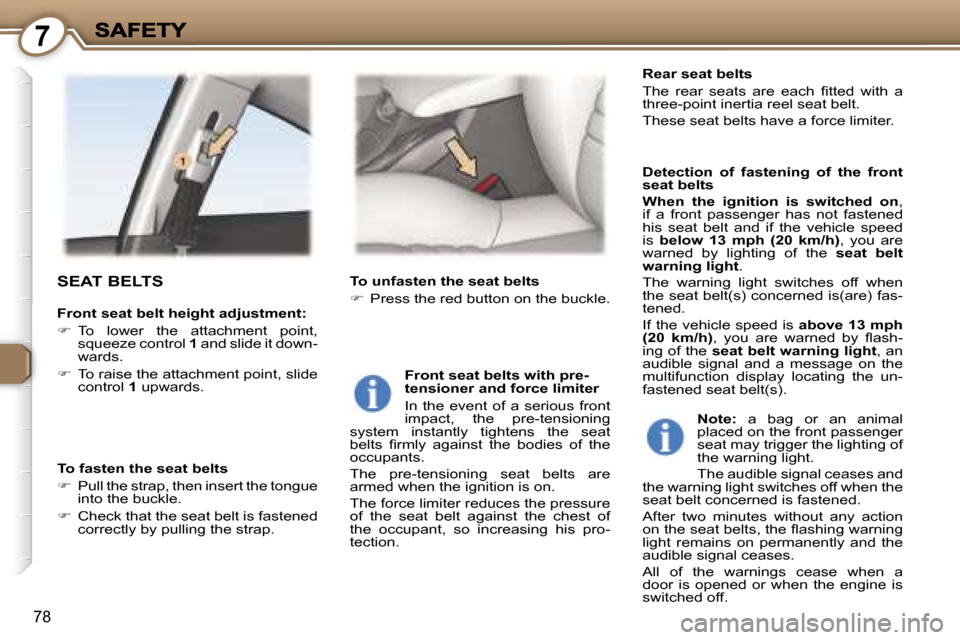Peugeot 407 C 2007  Owners Manual �7
�7�8
�S�E�A�T� �B�E�L�T�S
�F�r�o�n�t� �s�e�a�t� �b�e�l�t� �h�e�i�g�h�t� �a�d�j�u�s�t�m�e�n�t�:
��  �T�o�  �l�o�w�e�r�  �t�h�e�  �a�t�t�a�c�h�m�e�n�t�  �p�o�i�n�t�,� �s�q�u�e�e�z�e� �c�o�n�t�r�o�