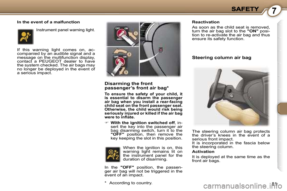 Peugeot 407 C 2007  Owners Manual �7
�8�1
�I�n� �t�h�e� �e�v�e�n�t� �o�f� �a� �m�a�l�f�u�n�c�t�i�o�n
�I�f�  �t�h�i�s�  �w�a�r�n�i�n�g�  �l�i�g�h�t�  �c�o�m�e�s�  �o�n�,�  �a�c�-�c�o�m�p�a�n�i�e�d� �b�y� �a�n� �a�u�d�i�b�l�e� �s�i�g�n�